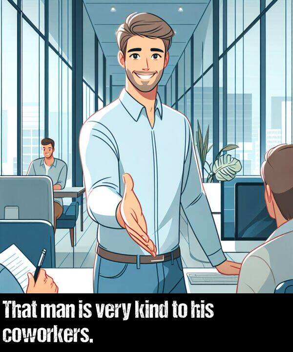 very: That man is very kind to his coworkers.