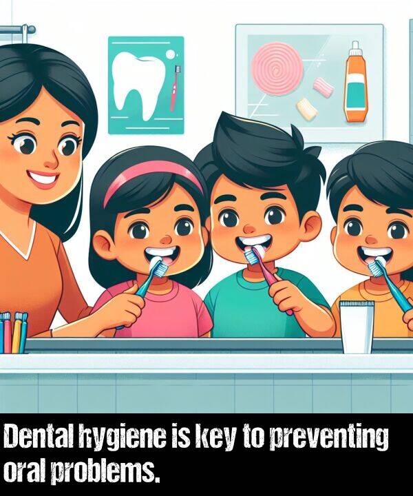 oral: Dental hygiene is key to preventing oral problems.