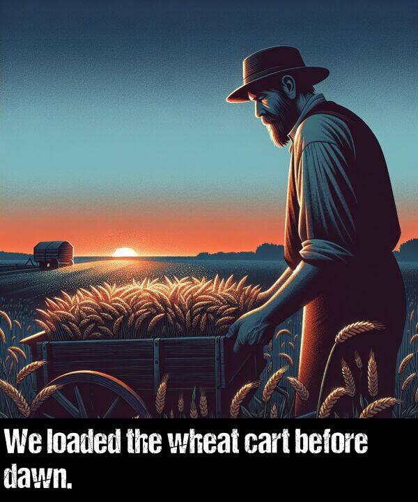 before: We loaded the wheat cart before dawn.