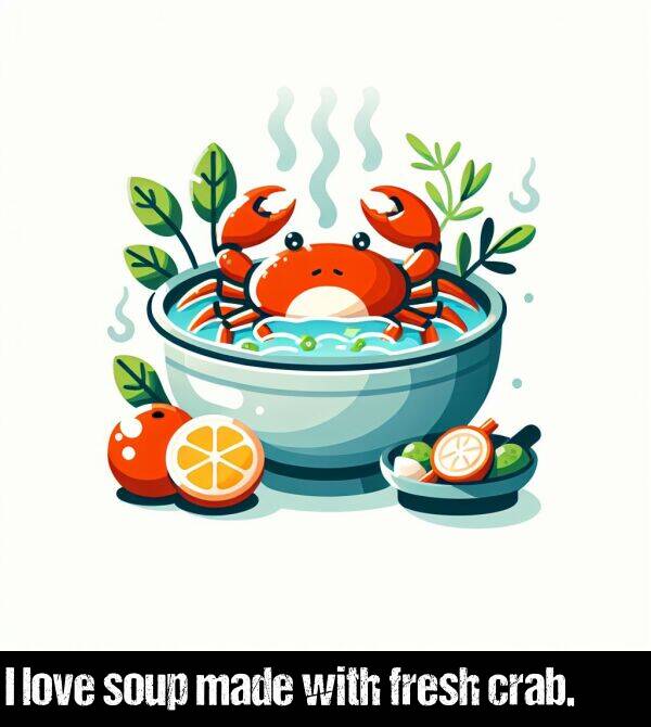 love: I love soup made with fresh crab.