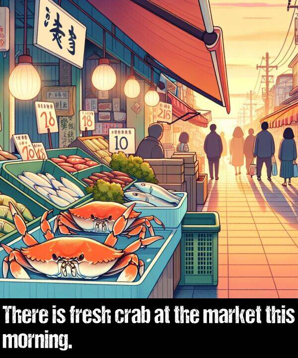 market: There is fresh crab at the market this morning.