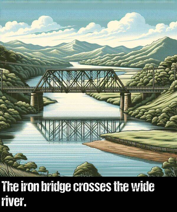 bridge: The iron bridge crosses the wide river.
