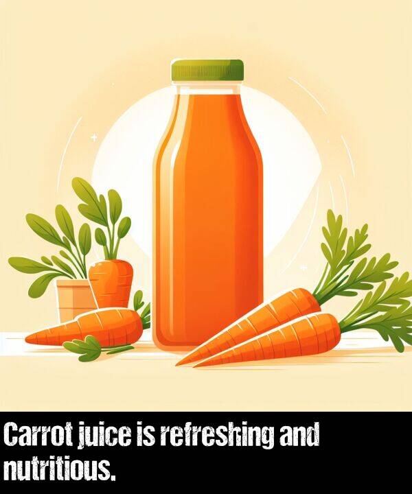 juice: Carrot juice is refreshing and nutritious.