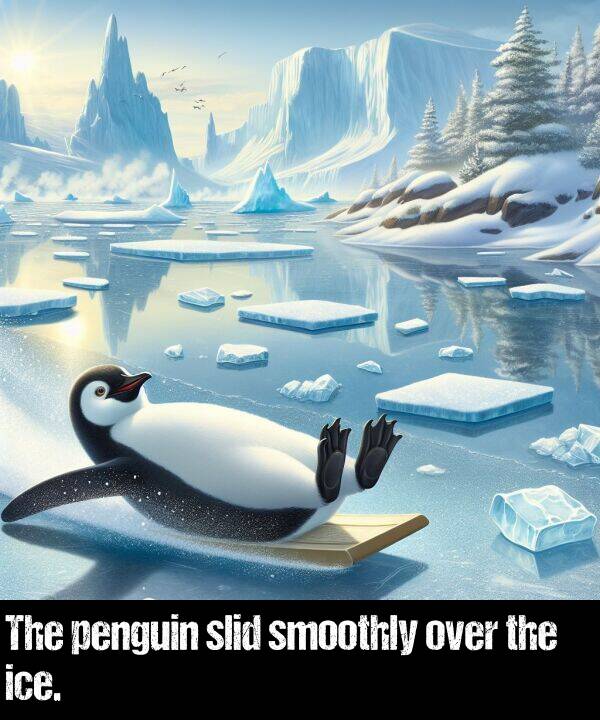 slid: The penguin slid smoothly over the ice.