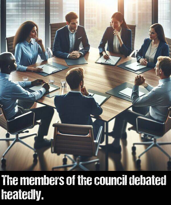 heatedly: The members of the council debated heatedly.