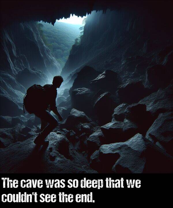 deep: The cave was so deep that we couldn't see the end.