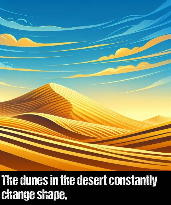 constantly: The dunes in the desert constantly change shape.