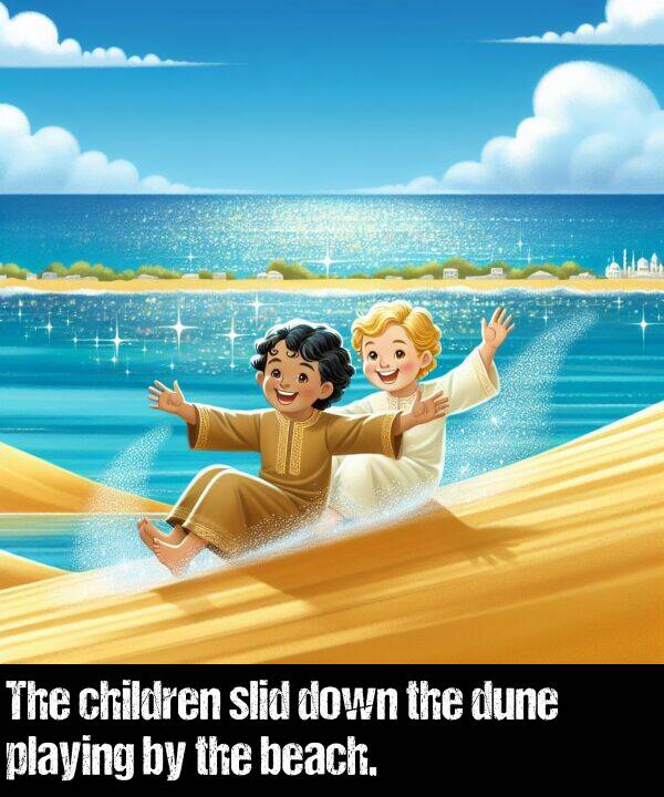 slid: The children slid down the dune playing by the beach.
