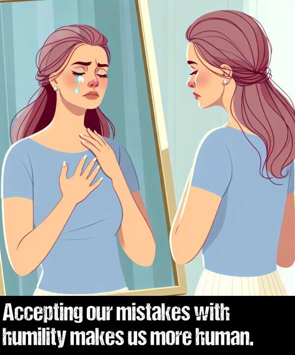 makes: Accepting our mistakes with humility makes us more human.