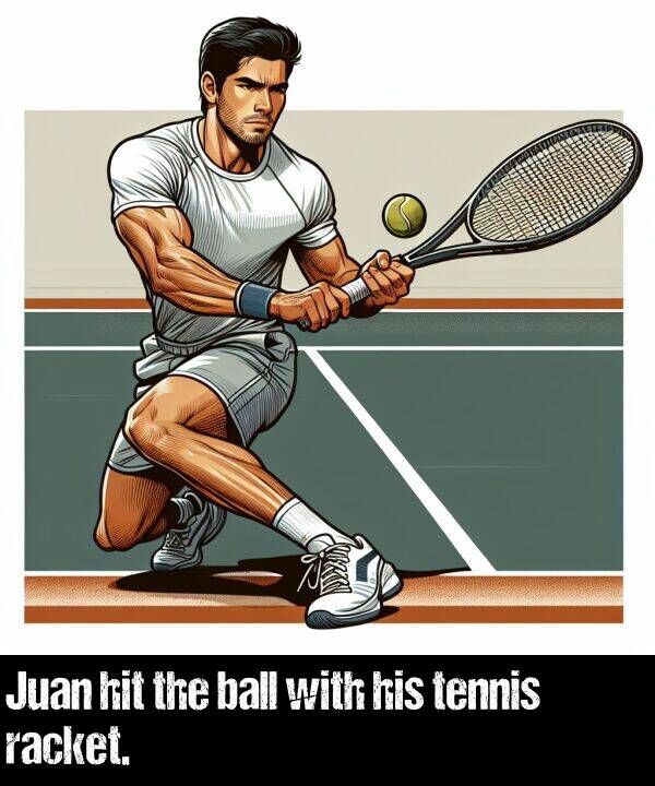 ball: Juan hit the ball with his tennis racket.