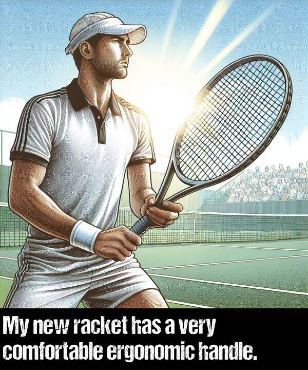 new: My new racket has a very comfortable ergonomic handle.