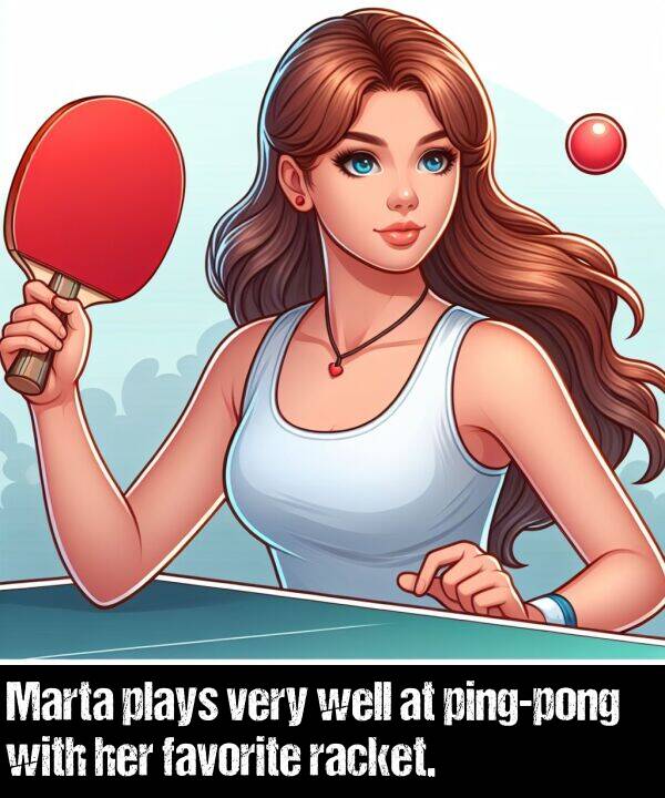 well: Marta plays very well at ping-pong with her favorite racket.