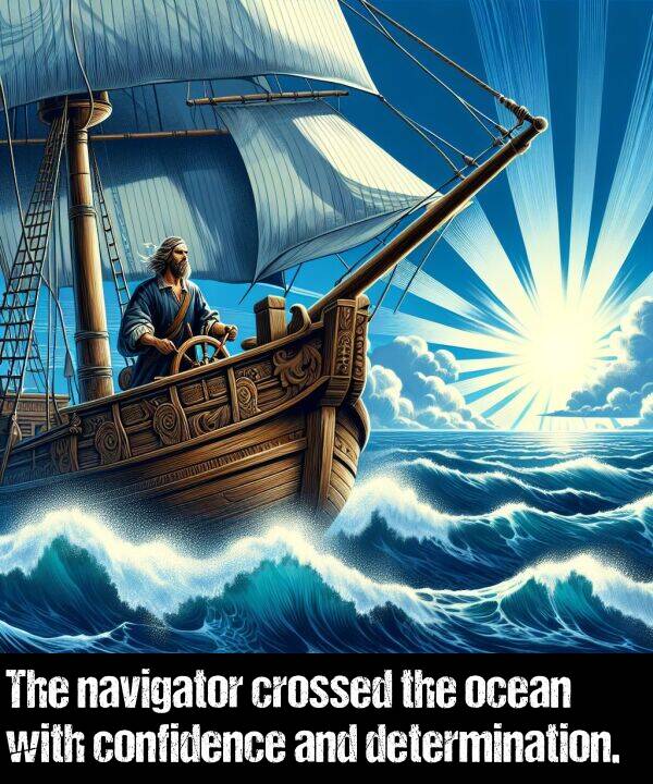 ocean: The navigator crossed the ocean with confidence and determination.