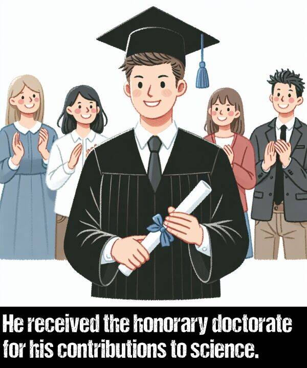 received: He received the honorary doctorate for his contributions to science.