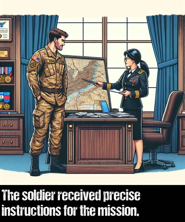 received: The soldier received precise instructions for the mission.
