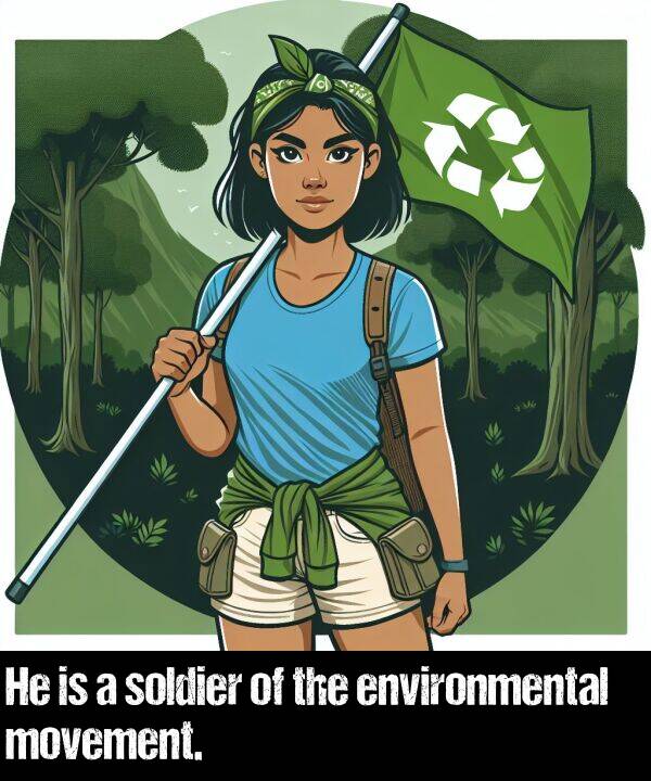 movement: He is a soldier of the environmental movement.