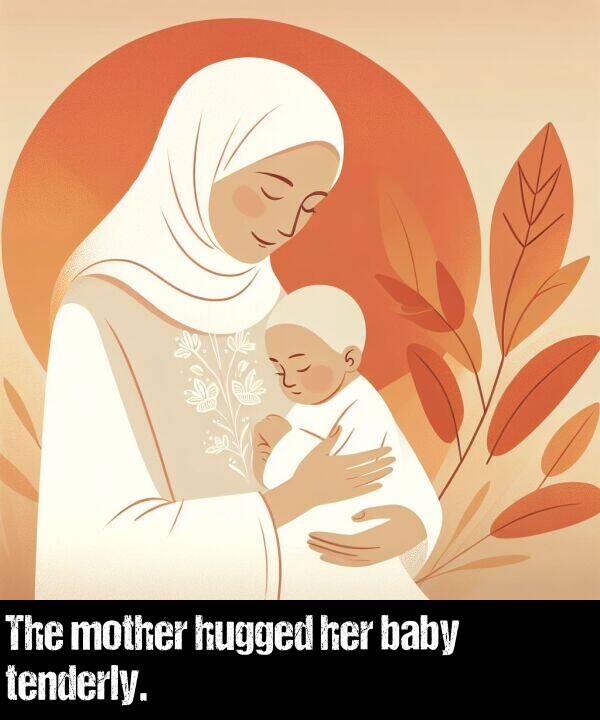 baby: The mother hugged her baby tenderly.