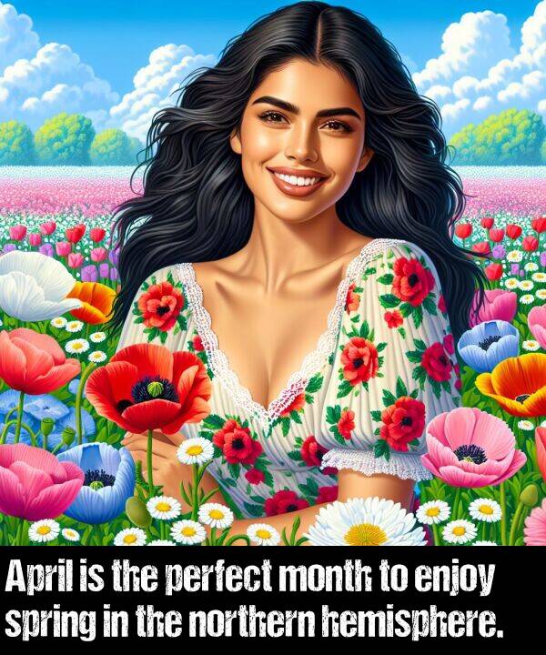 perfect: April is the perfect month to enjoy spring in the northern hemisphere.