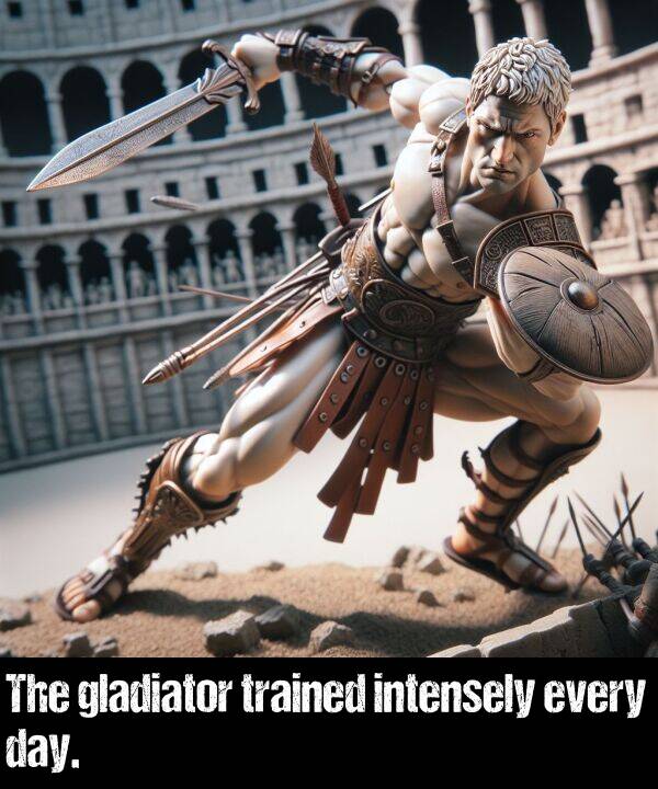 day: The gladiator trained intensely every day.