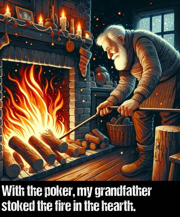 hearth: With the poker, my grandfather stoked the fire in the hearth.