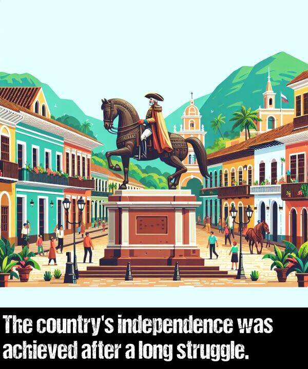 achieved: The country's independence was achieved after a long struggle.