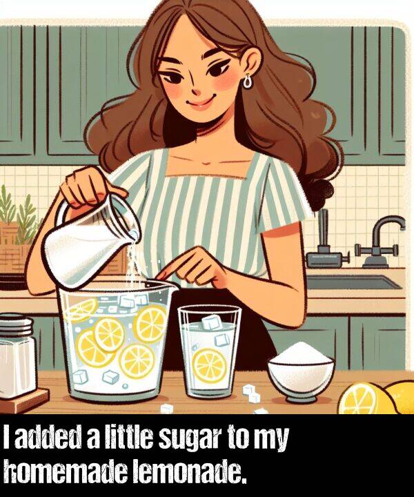 lemonade: I added a little sugar to my homemade lemonade.