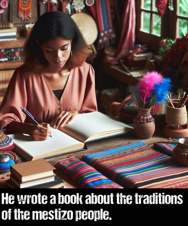 wrote: He wrote a book about the traditions of the mestizo people.