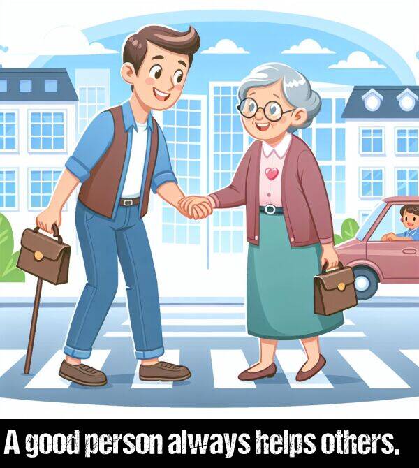 good: A good person always helps others.