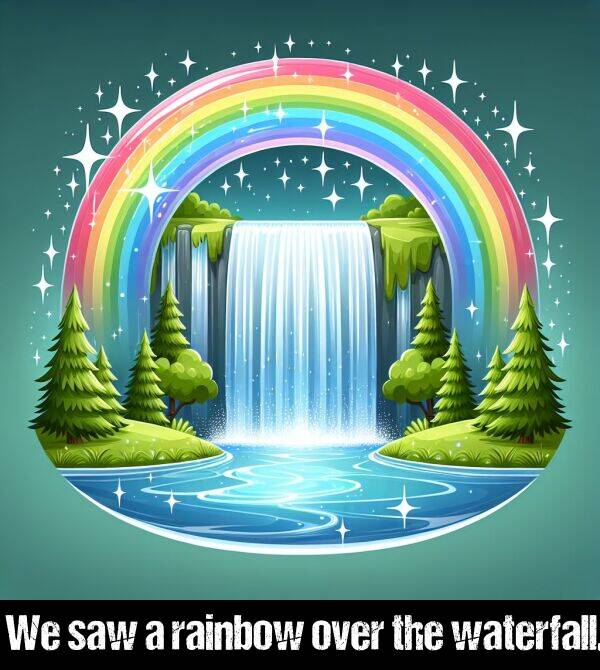 the: We saw a rainbow over the waterfall.