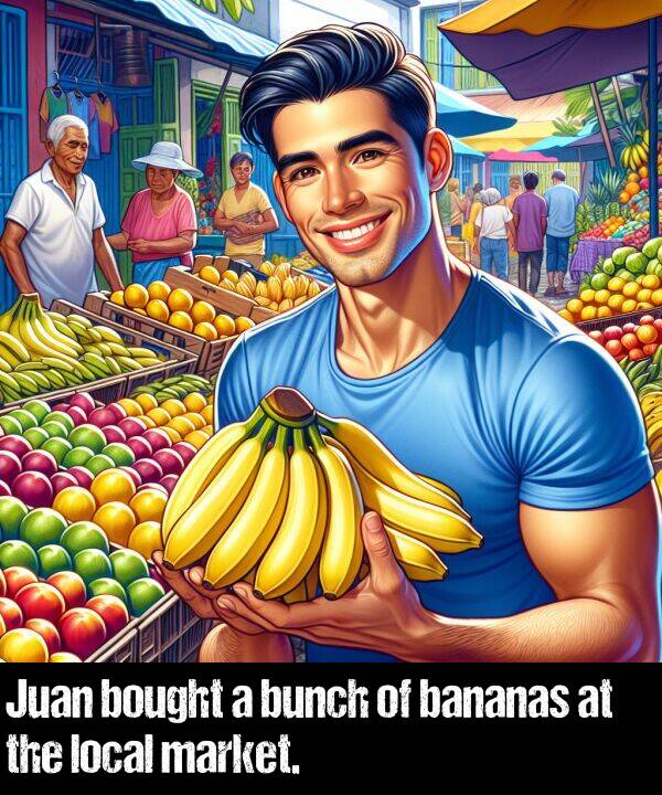 local: Juan bought a bunch of bananas at the local market.