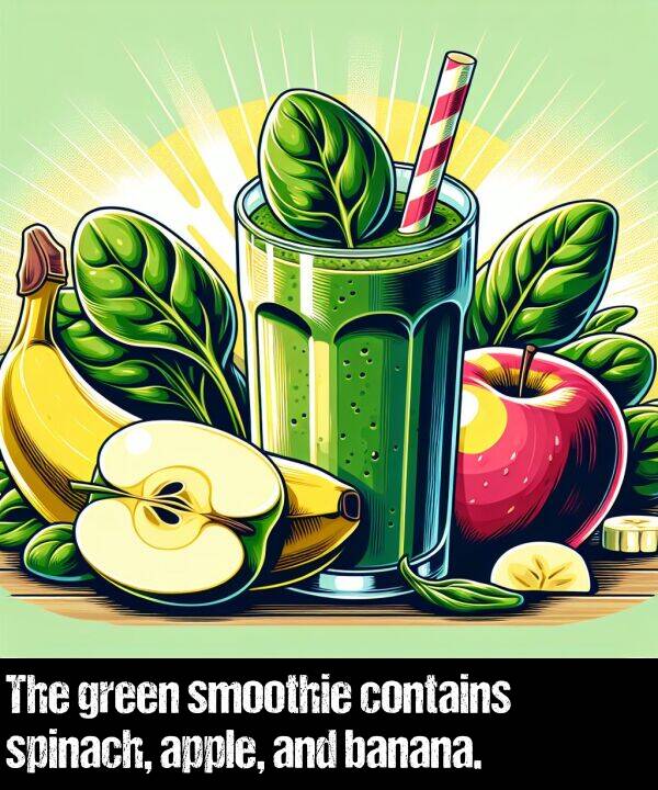 banana: The green smoothie contains spinach, apple, and banana.