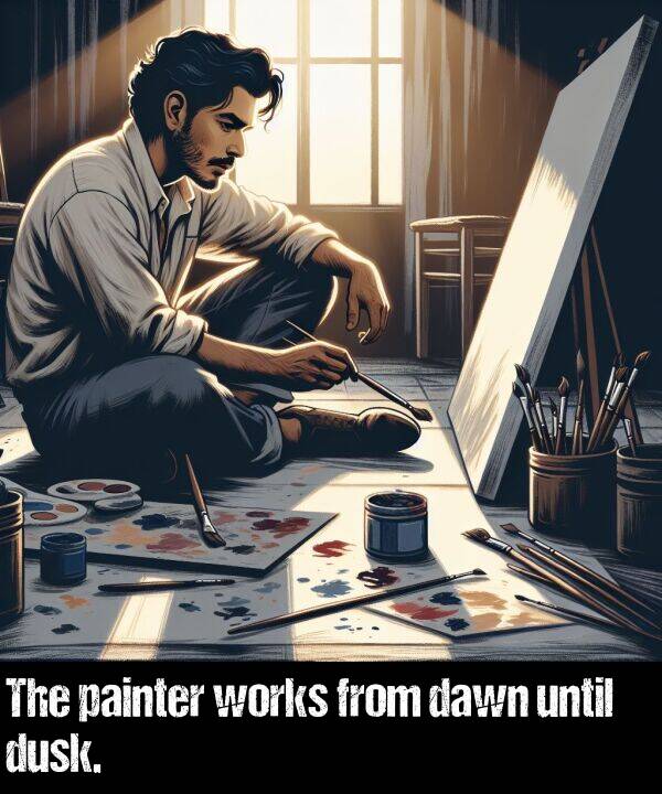 dusk: The painter works from dawn until dusk.
