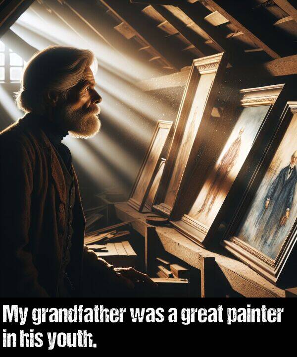 youth: My grandfather was a great painter in his youth.