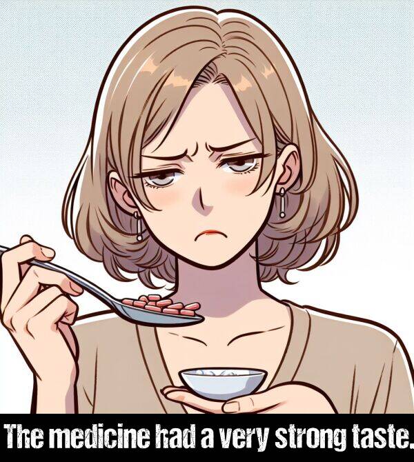 very: The medicine had a very strong taste.