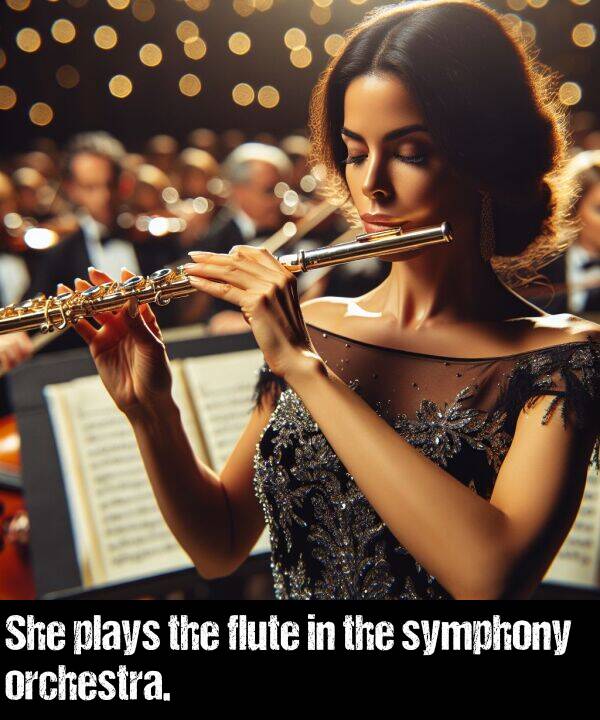 plays: She plays the flute in the symphony orchestra.