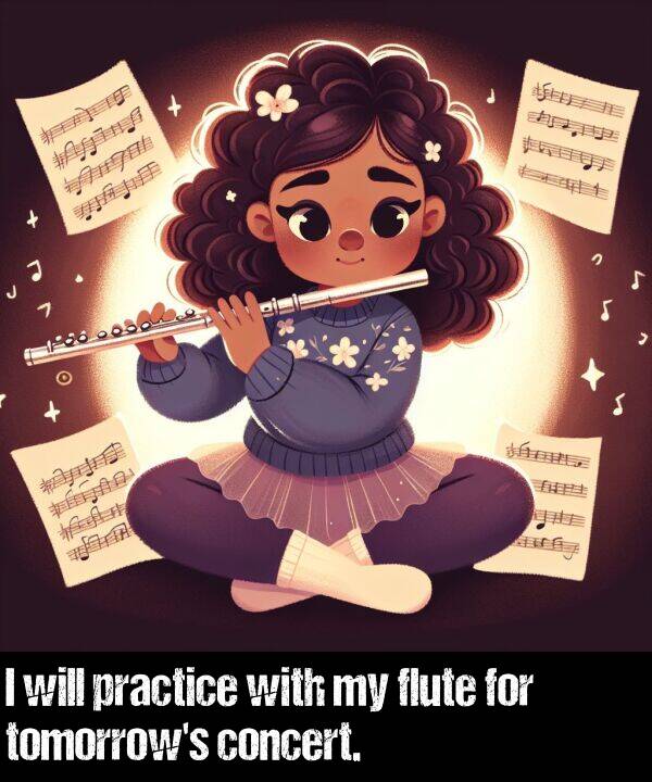practice: I will practice with my flute for tomorrow's concert.