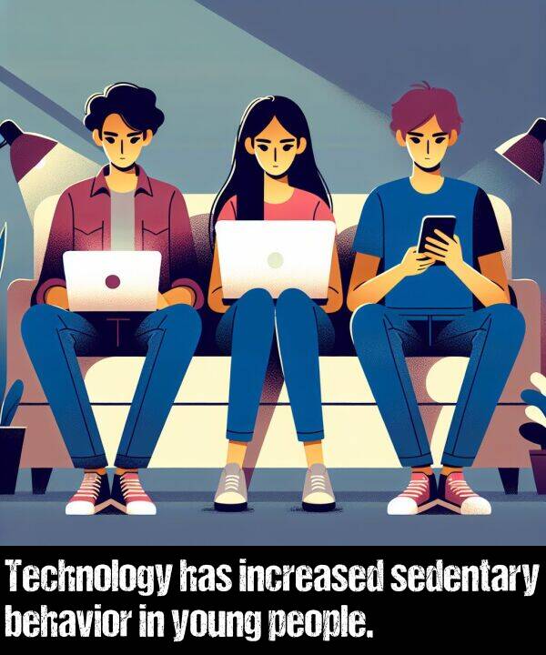 behavior: Technology has increased sedentary behavior in young people.