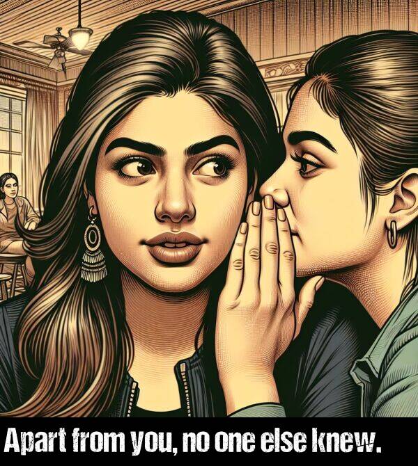 one: Apart from you, no one else knew.