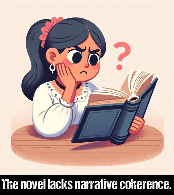 lacks: The novel lacks narrative coherence.