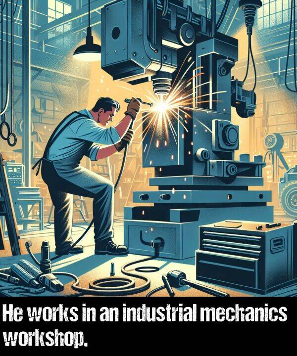 industrial: He works in an industrial mechanics workshop.