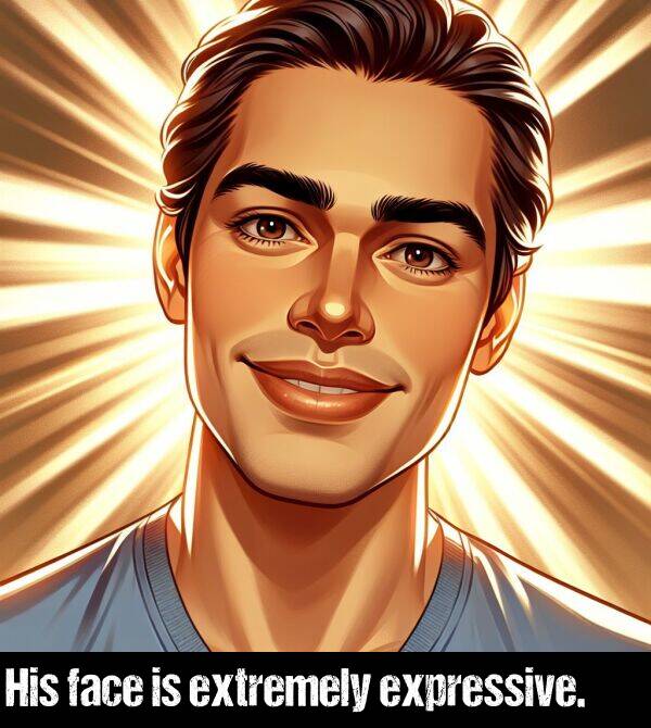 face: His face is extremely expressive.