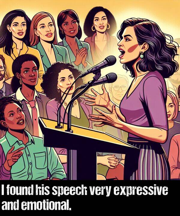 found: I found his speech very expressive and emotional.