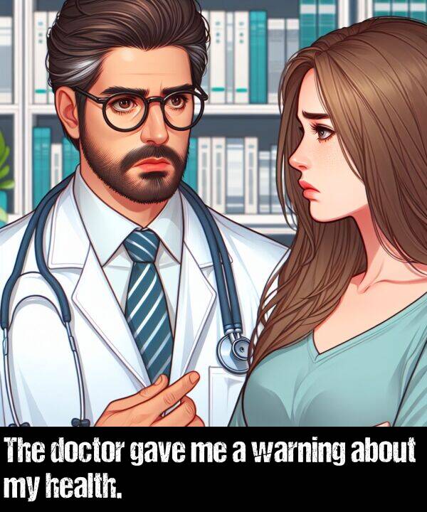 warning: The doctor gave me a warning about my health.
