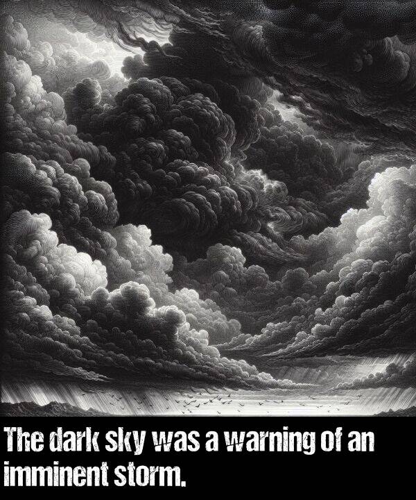 warning: The dark sky was a warning of an imminent storm.