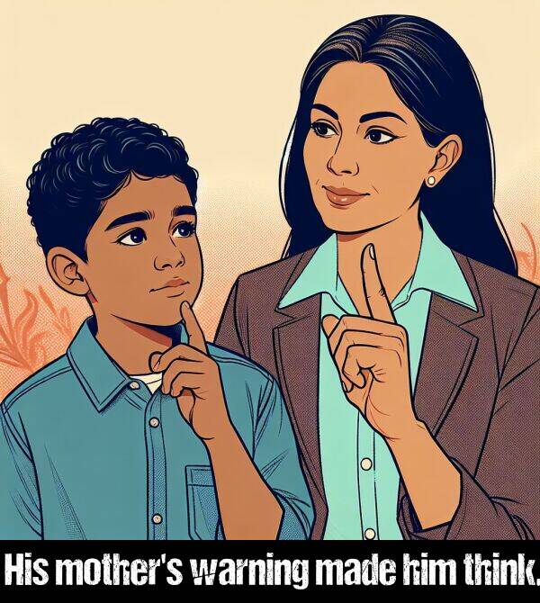 warning: His mother's warning made him think.