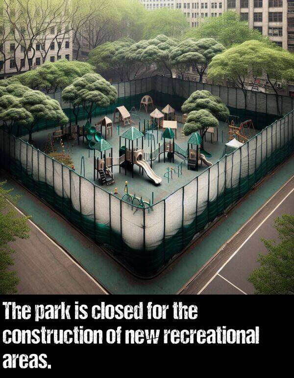 park: The park is closed for the construction of new recreational areas.