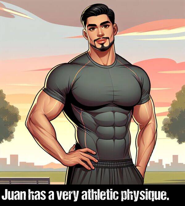 very: Juan has a very athletic physique.