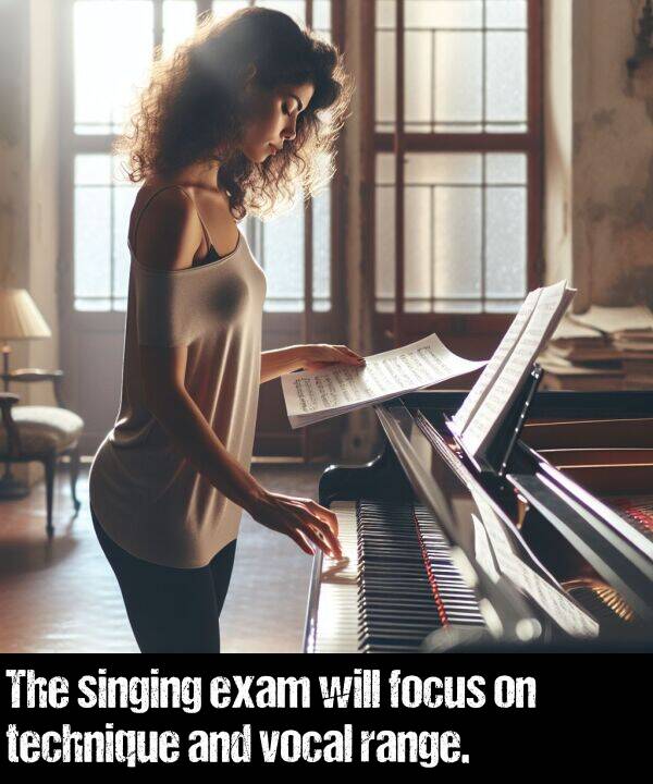 vocal: The singing exam will focus on technique and vocal range.