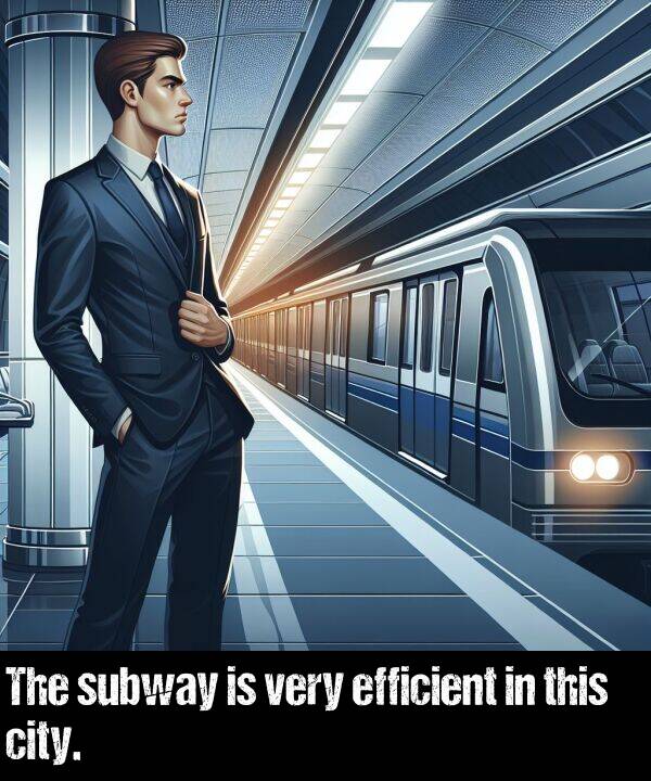 very: The subway is very efficient in this city.