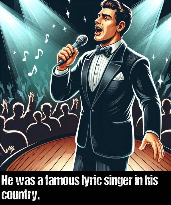 famous: He was a famous lyric singer in his country.